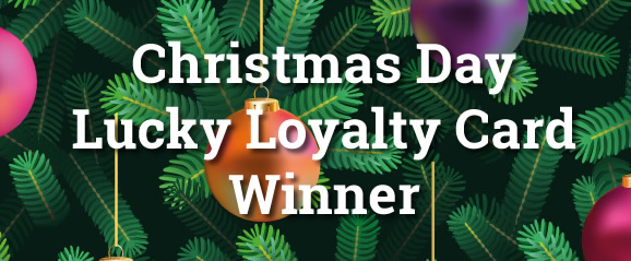 Christmas Day Lucky Loyalty Card Winner