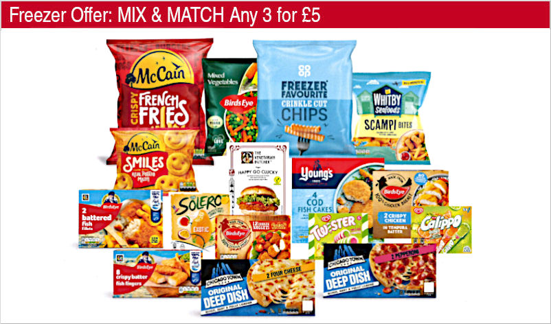 Freezer Offer: MIX & MATCH on selected frozen foods. Any 3 for £5