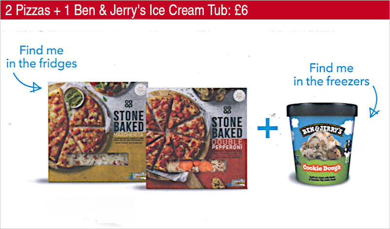 2 Pizzas + 1 Ben & Jerry’s Ice Cream Tub: £6